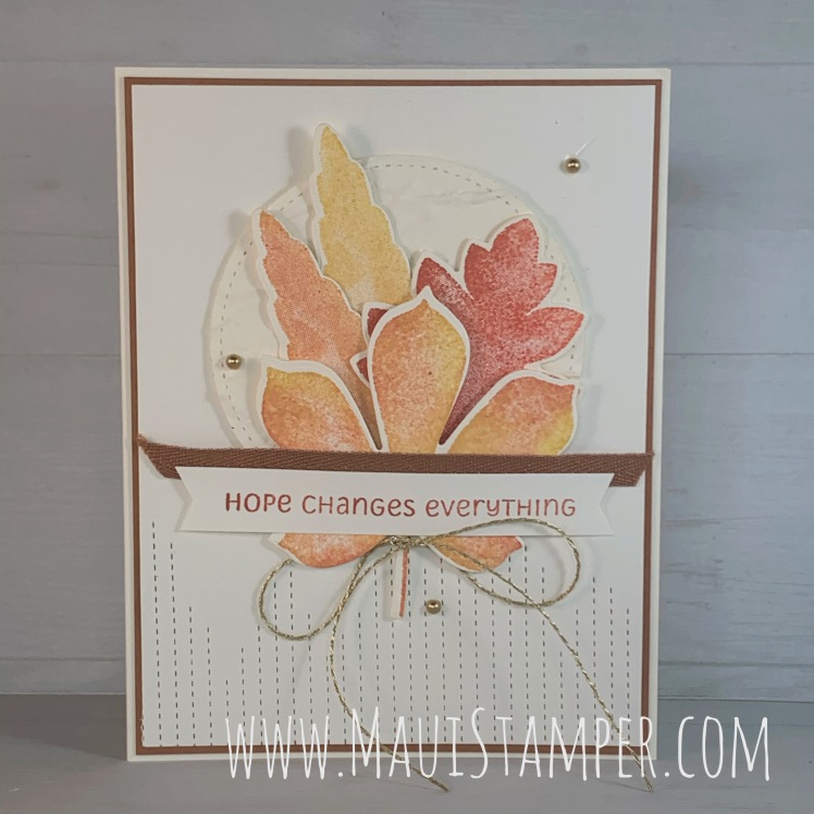 Maui Stamper Stampin Up HOPE CHANGES EVERYTHING Love of Leaves